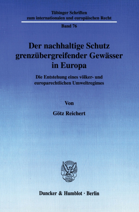 Der nachhaltige Schutz grenzübergreifender Gewässer in Europa. -  Götz Reichert