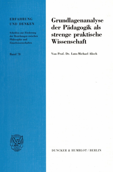 Grundlagenanalyse der Pädagogik als strenge praktische Wissenschaft. -  Lutz-Michael Alisch