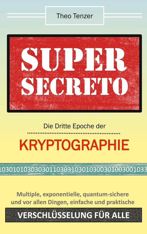 Super Secreto - Die Dritte Epoche der Kryptographie - Theo Tenzer