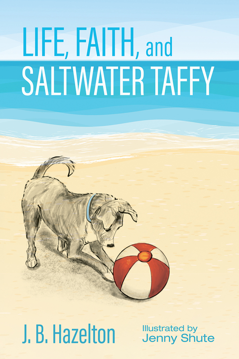 Life, Faith, and Saltwater Taffy -  J. B. Hazelton