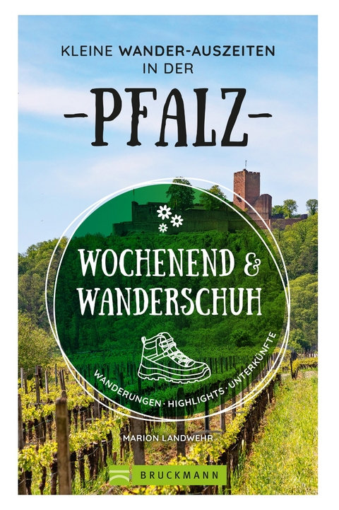 Wochenend und Wanderschuh – Kleine Wander-Auszeiten in der Pfalz - Marion Landwehr