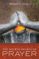 Fourth Degree of Prayer -  Michael C. Voigts