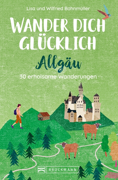 Wander dich glücklich – Allgäu - Wilfried Bahnmüller, Lisa Bahnmüller