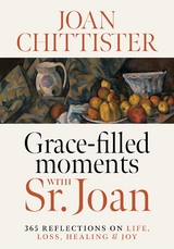 Grace-Filled Moments with Sr. Joan -  Joan Chittister