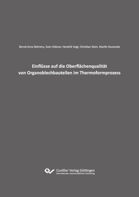 Einfl&#xFC;sse auf die Oberfl&#xE4;chenqualit&#xE4;t von Organoblechbauteilen im Thermoformprozess -  Bernd-Arno Behrens