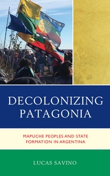 Decolonizing Patagonia -  Lucas Savino