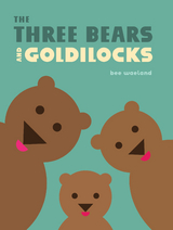 The Three Bears and Goldilocks - Bee Waeland