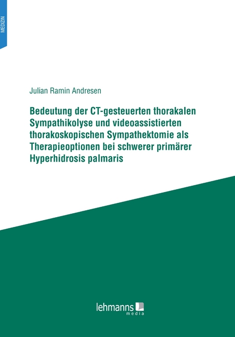 Bedeutung der CT-gesteuerten thorakalen Sympathikolyse und videoassistierten thorakoskopischen Sympathektomie als Therapieoptionen bei schwerer primärer Hyperhidrosis palmaris - Julian Ramin Andresen