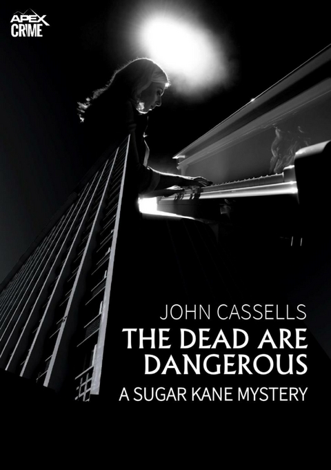 THE DEAD ARE DANGEROUS - A SUGAR KANE MYSTERY (English Edition) - John Cassells