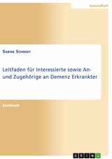 Leitfaden für Interessierte sowie An- und Zugehörige an Demenz Erkrankter - Sabine Schmidt