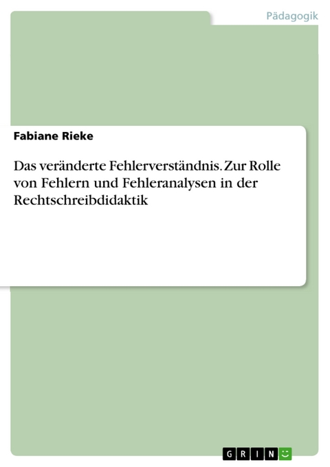 Das veränderte Fehlerverständnis. Zur Rolle von Fehlern und Fehleranalysen in der Rechtschreibdidaktik - Fabiane Rieke