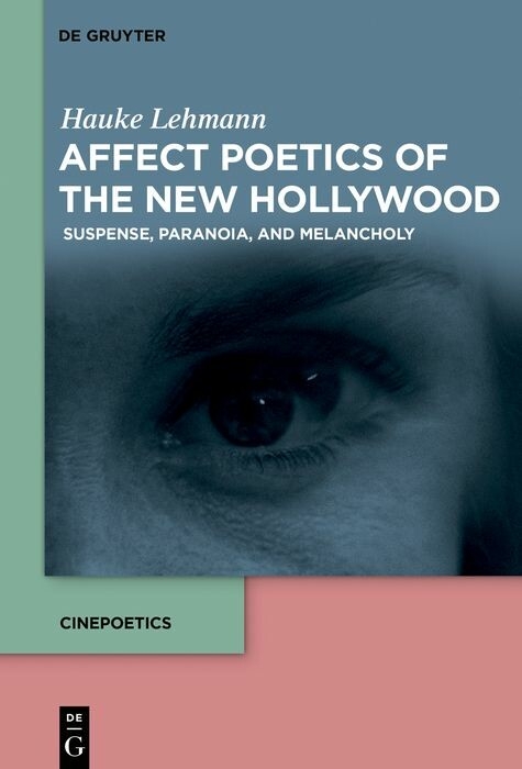 Affect Poetics of the New Hollywood - Hauke Lehmann