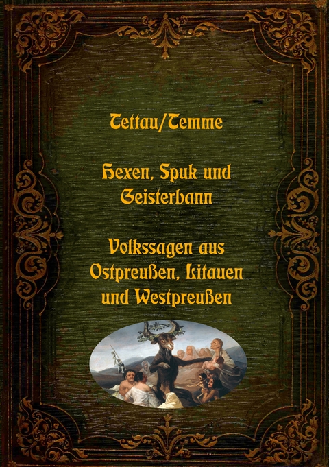 Hexen, Spuk und Geisterbann - Volkssagen aus Ostpreußen, Litauen und Westpreußen - W. J. A. von Tettau, J. D. H. Temme