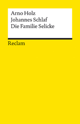 Die Familie Selicke. Drama in drei Aufzügen -  Arno Holz,  Johannes Schlaf