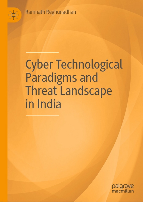 Cyber Technological Paradigms and Threat Landscape in India -  Ramnath Reghunadhan