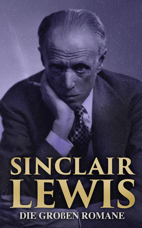 Sinclair Lewis: Die großen Romane - Sinclair Lewis