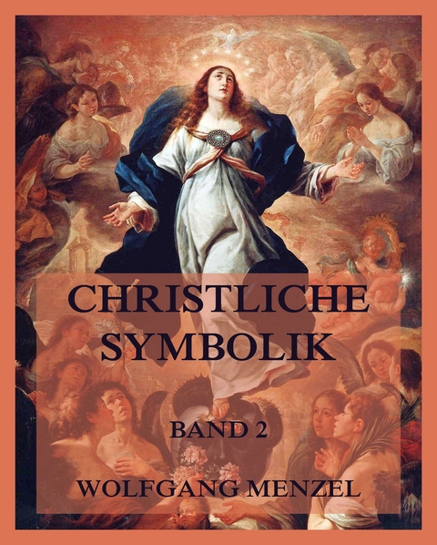 Christliche Symbolik, Band 2 - Wolfgang Menzel