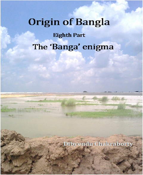 Origin of Bangla Eighth Part The ‘Banga’ enigma - Dibyendu Chakraborty