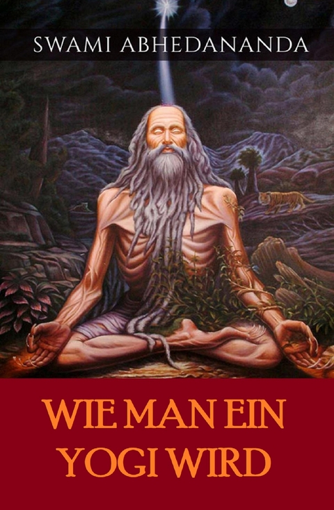 Wie man ein Yogi wird (Übersetzt) - Swâmi Abhedânanda