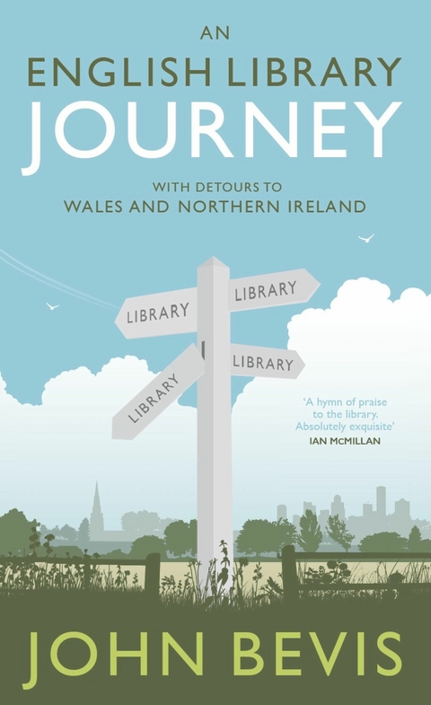 An English Library Journey: With Detours to Wales and Northern Ireland - John Bevis