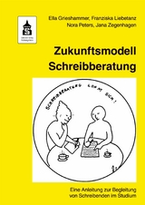 Zukunftsmodell Schreibberatung -  Ella Grieshammer,  Franziska Liebetanz,  Nora Peters,  Jana Zegenhagen