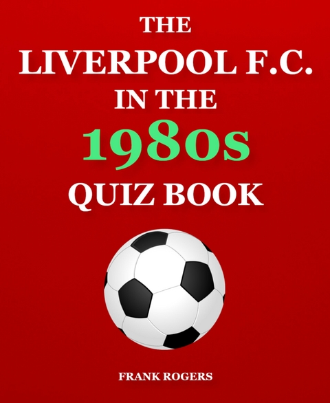 The Liverpool F.C. In The 1980s Quiz Book - Frank Rogers