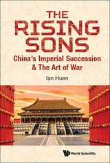 Rising Sons, The: China's Imperial Succession & The Art Of War -  Huen Ian Huen