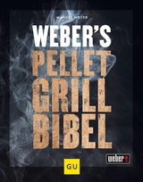 Weber's Pelletgrillbibel -  Manuel Weyer