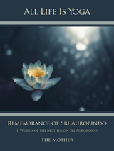 All Life Is Yoga: Remembrance of Sri Aurobindo (1) - Die (d.i. Mira Alfassa) Mutter