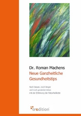 Neue Ganzheitliche Gesundheitstips - Roman Machens