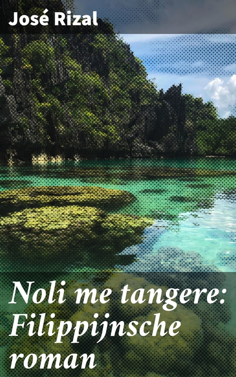 Noli me tangere: Filippijnsche roman - José Rizal