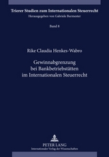 Gewinnabgrenzung bei Bankbetriebsstätten im Internationalen Steuerrecht - Rike Henkes-Wabro