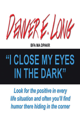 I Close My Eyes in the Dark -  Denver E. Long BFA MA DPAKR