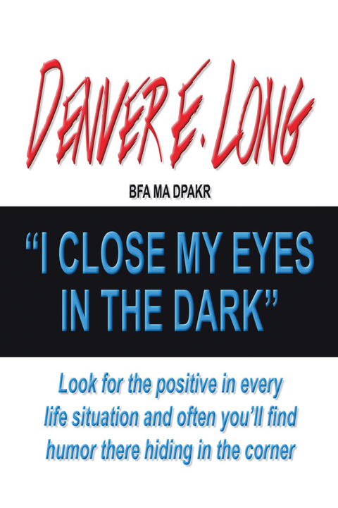 I Close My Eyes in the Dark -  Denver E. Long BFA MA DPAKR