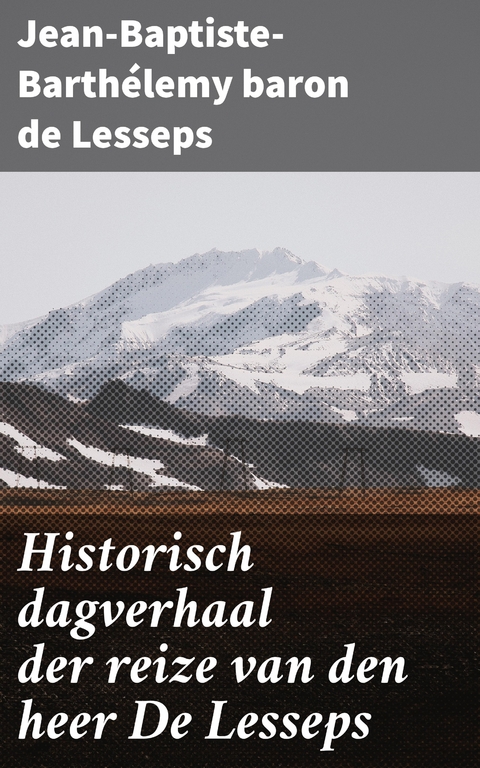 Historisch dagverhaal der reize van den heer De Lesseps - Jean-Baptiste-Barthélemy baron de Lesseps