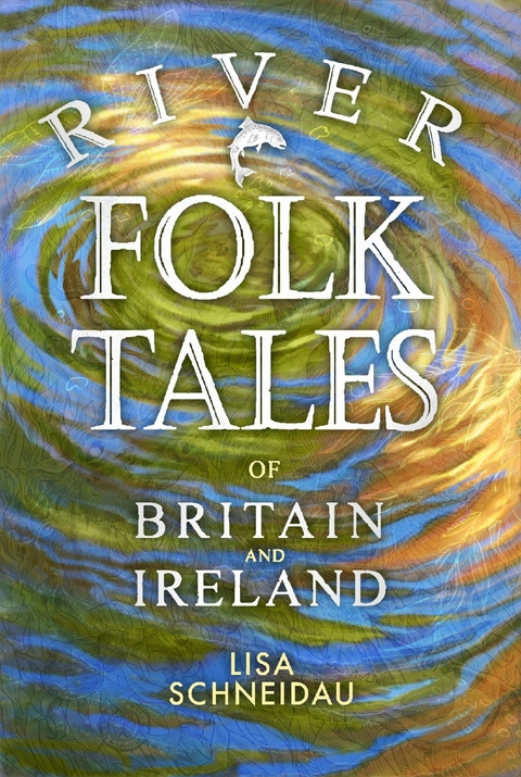 River Folk Tales of Britain and Ireland -  Lisa Schneidau