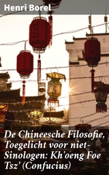 De Chineesche Filosofie, Toegelicht voor niet-Sinologen: Kh'oeng Foe Tsz' (Confucius) - Henri Borel