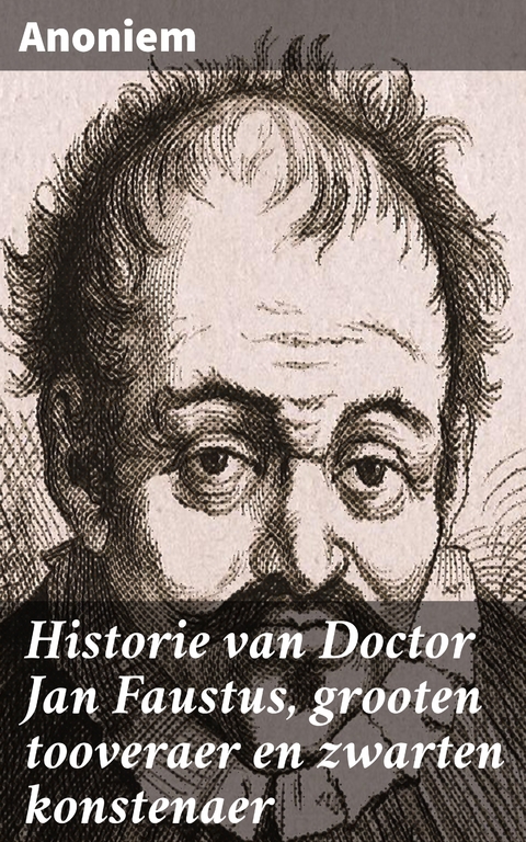 Historie van Doctor Jan Faustus, grooten tooveraer en zwarten konstenaer -  Anoniem