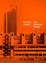 Building Utopia: The Barbican Centre - 