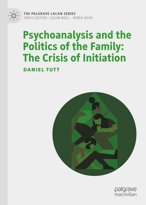 Psychoanalysis and the Politics of the Family: The Crisis of Initiation - Daniel Tutt