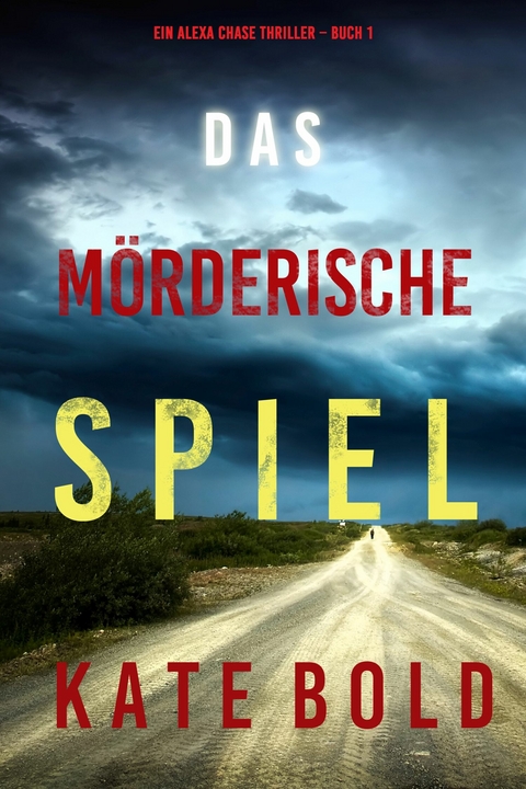 Das mörderische Spiel (Ein Alexa Chase Thriller - Buch 1) -  Kate Bold