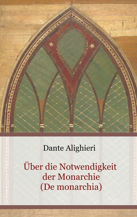 Über die Notwendigkeit der Monarchie (De monarchia) - Dante Alighieri