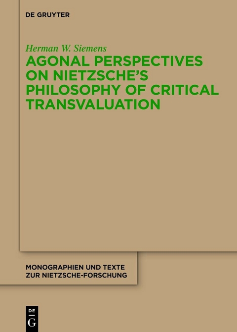 Agonal Perspectives on Nietzsche's Philosophy of Critical Transvaluation -  Herman W. Siemens