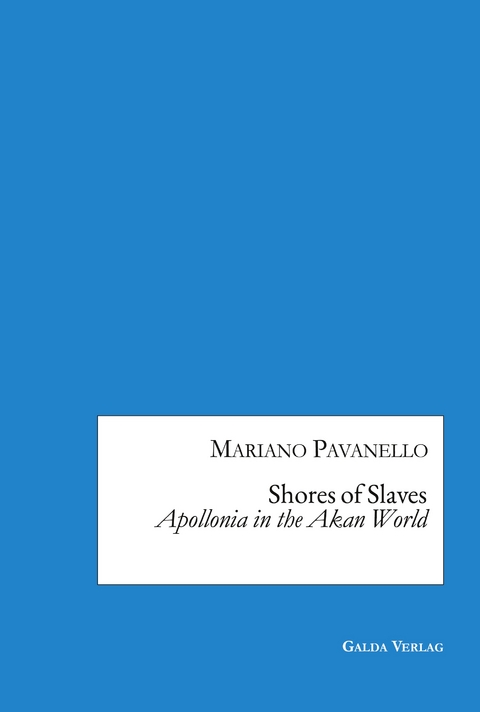 Shores of Slaves: Apollonia in the Akan World - Mariano Pavanello