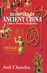 Glimpses of Ancient China : Letters from Grandfather -  Anil Chandra