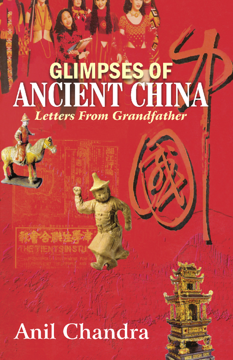 Glimpses of Ancient China : Letters from Grandfather -  Anil Chandra