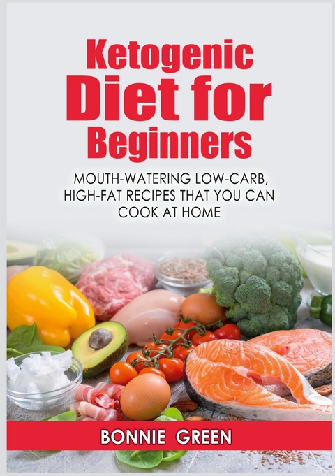 Ketogenic Diet For Beginners - Bonnie Green