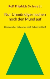 Nur Unmündige machen noch den Mund auf - Rolf Friedrich Schuett