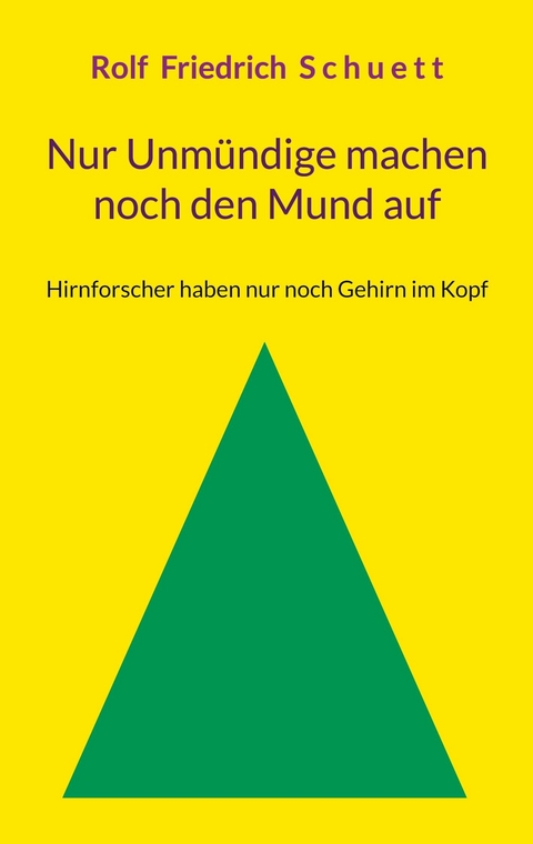 Nur Unmündige machen noch den Mund auf - Rolf Friedrich Schuett