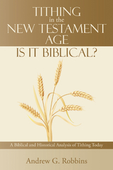 Tithing in the New Testament Age: Is It Biblical? - Andrew G. Robbins